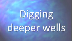 Digging Deeper wells